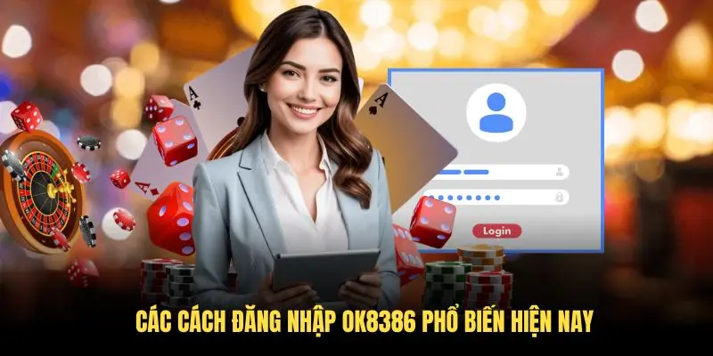 Các cách đăng nhập OK8386 phổ biến hiện nay